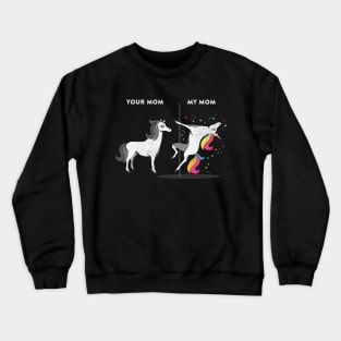 Your Mom vs My Mom Unicorn Crewneck Sweatshirt